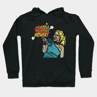 You stole my goddam house! Hoodie